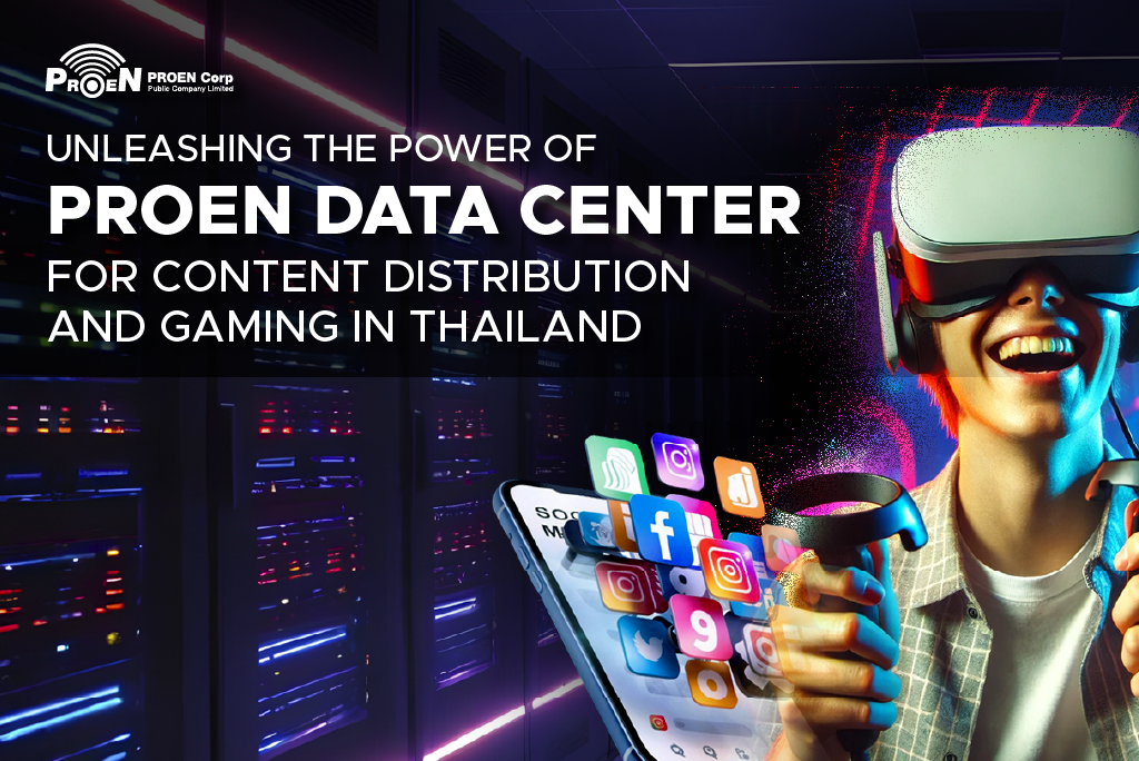 Unleashing the Power of PROEN Data Center for Content Distribution and Gaming in Thailand